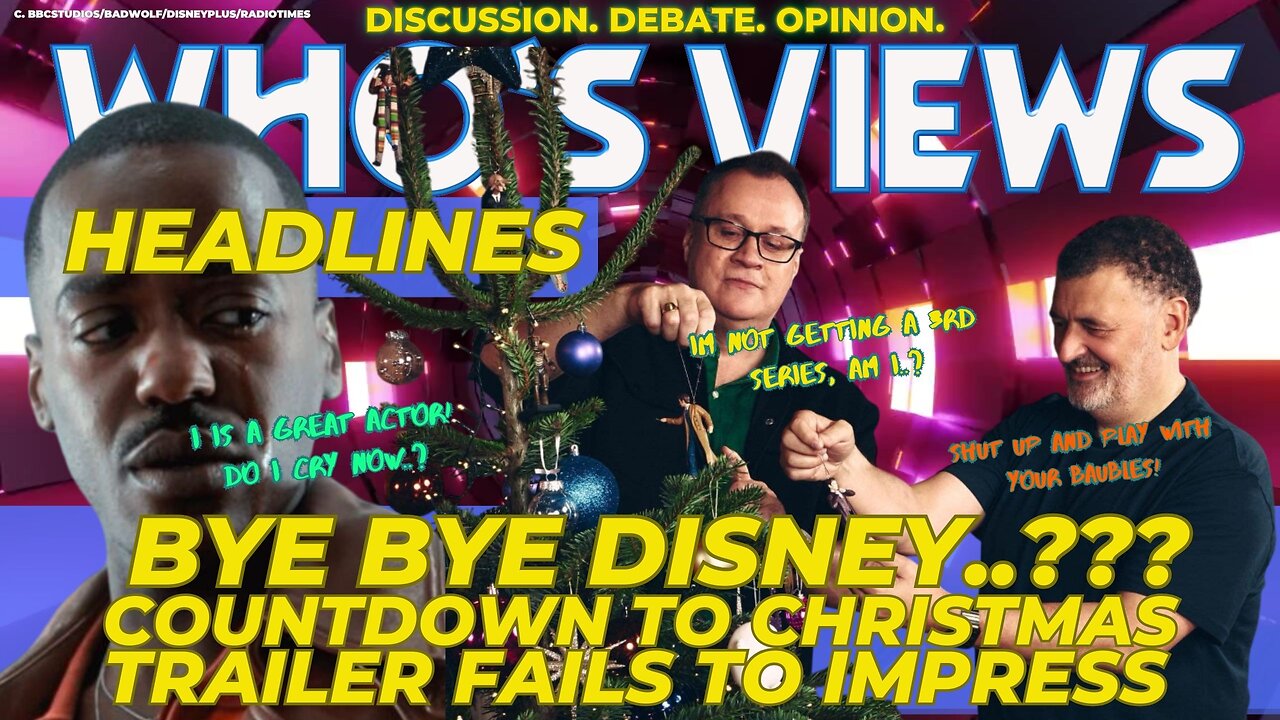 WHO'S VIEWS HEADLINES BYE BYE DISNEY?/RTD/MOFFAT/CHRISTMAS COUNTDOWN!/TRAILER DOCTOR WHO