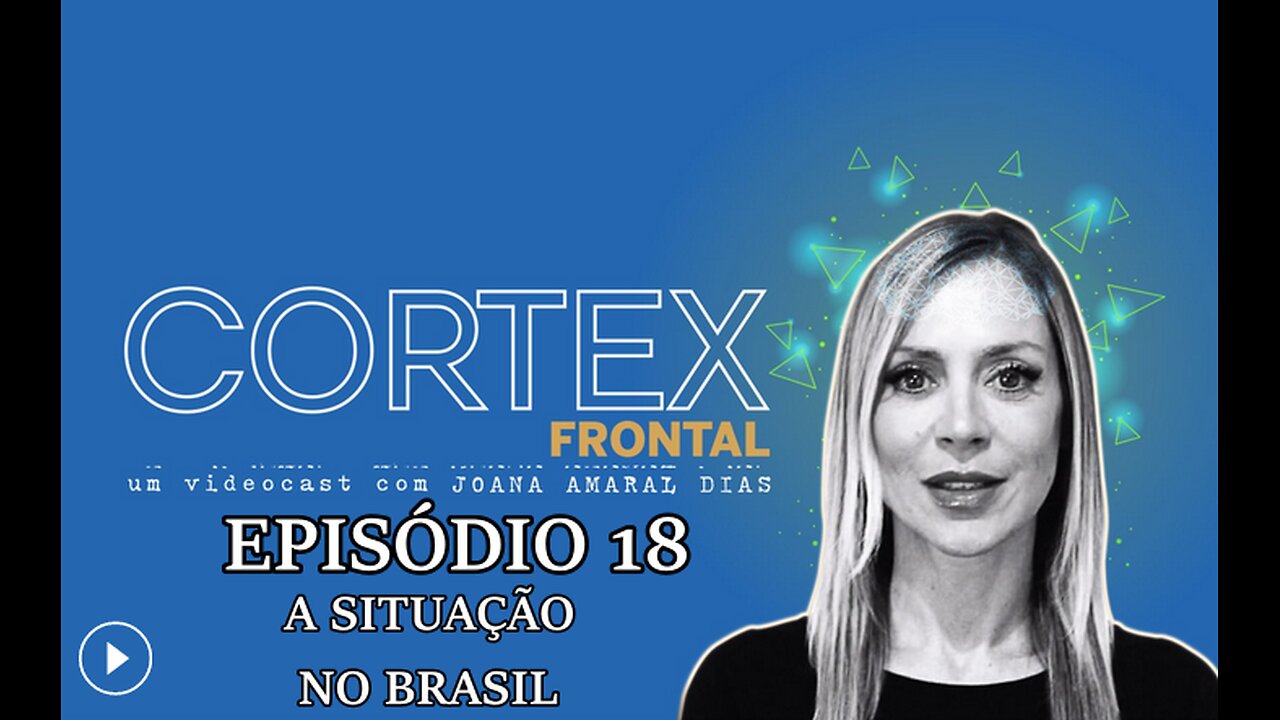 🎬🔥EP18: CÓRTEX FRONTAL COM JOANA AMARAL DIAS: A SITUAÇÃO NO BRASIL🔥🎬