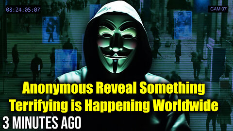 Anonymous Reveal Something Terrifying is Happening Worldwide