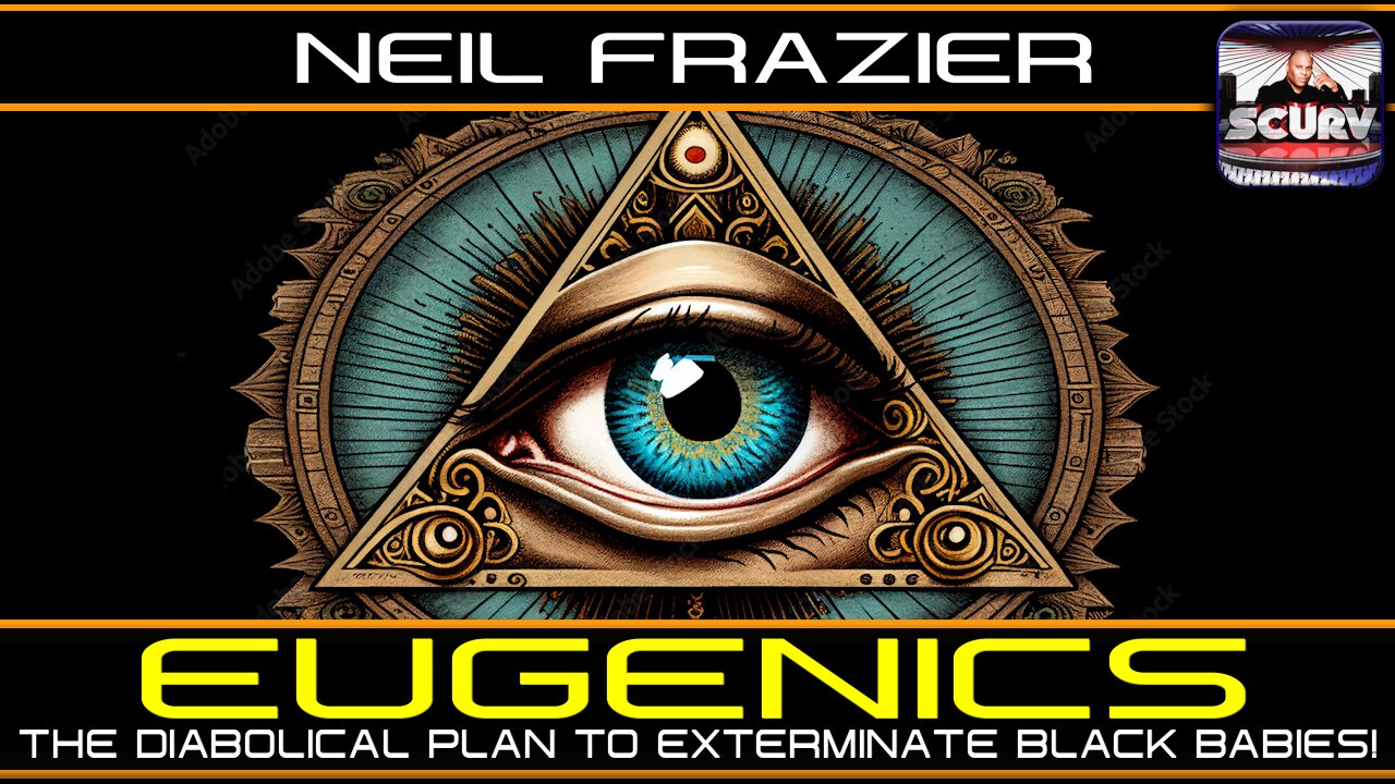 EUGENICS: THE DIABOLICAL PLAN TO EXTERMINATE BLACK BABIES! | NEIL FRAZIER