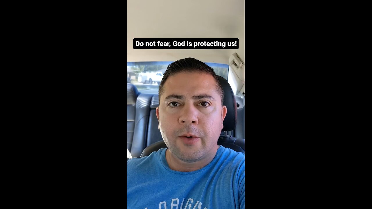 Don’t fear, God is protecting us!