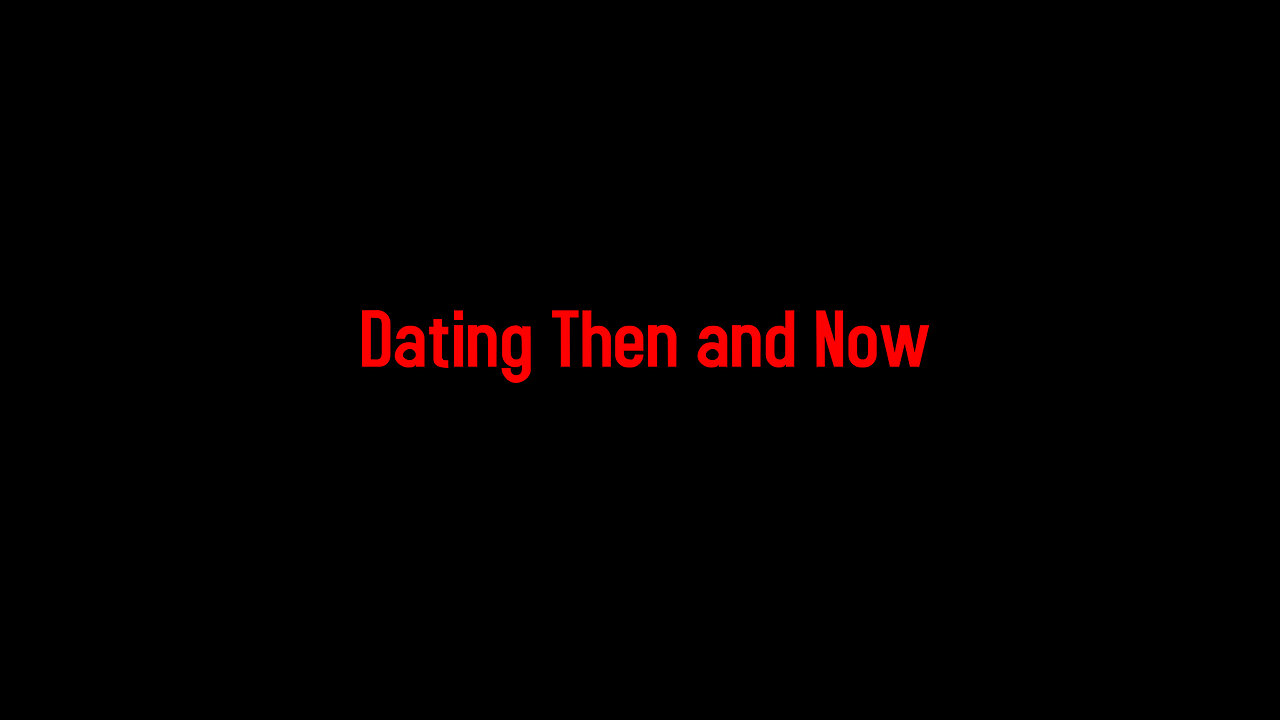 Dating Then and Now