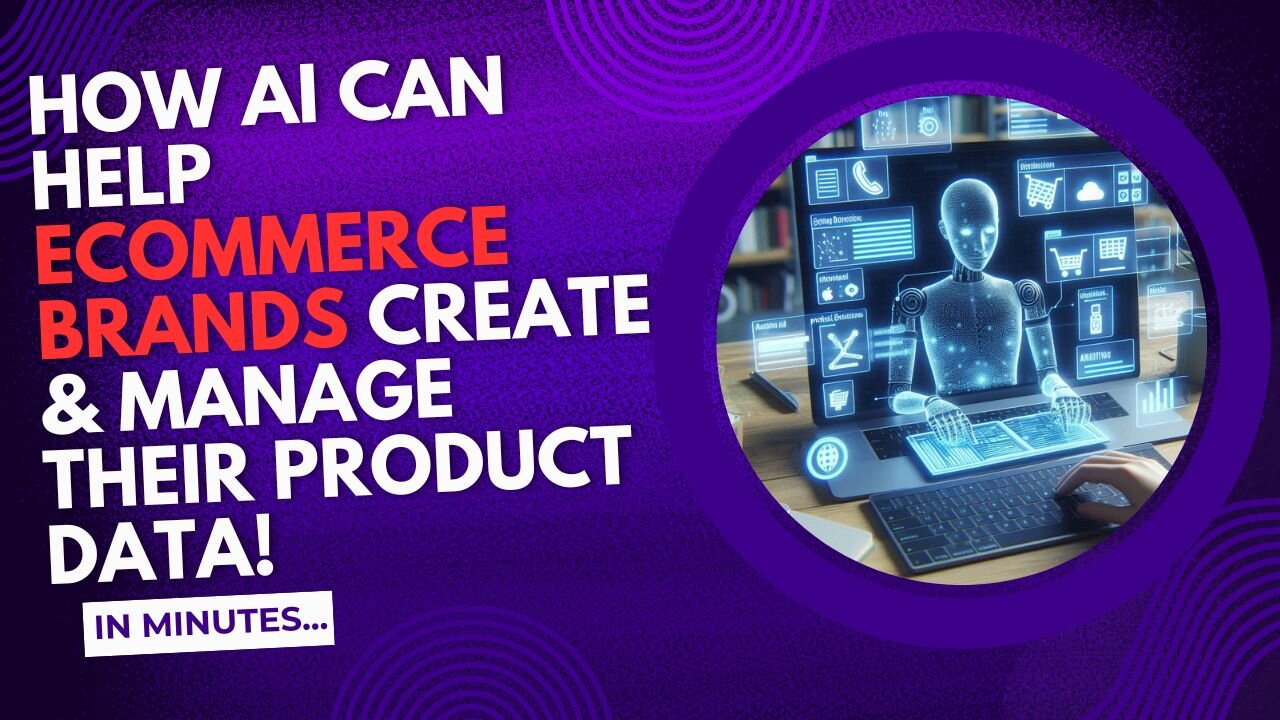 E426:🎙️HOW AI CAN HELP ECOMMERCE BRANDS CREATE & MANAGE THEIR PRODUCT DATA - IN MINUTES!