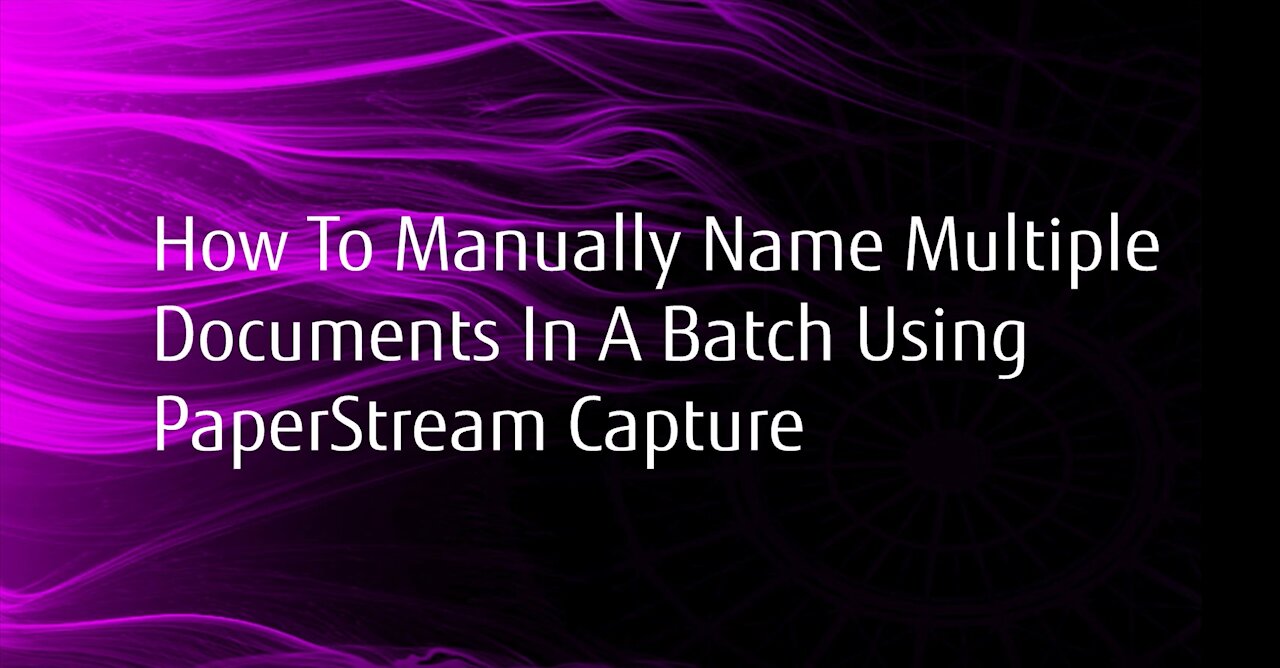 How to Manually Name Multiple Documents in PaperStream Capture