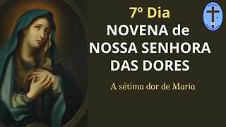 7º DIA NOVENA NOSSA SENHORA DAS DORES