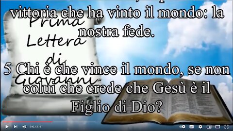 1 Giovanni ~ Capitolo 5 Poiché chi è nato da Dio vince il mondo e questa è la vittoria che ha vinto il mondo: la nostra fede Ma chi è colui che vince il mondo se non chi crede che Gesù è il Figlio di Dio? (io da solo ho vinto il mondo,ndr)