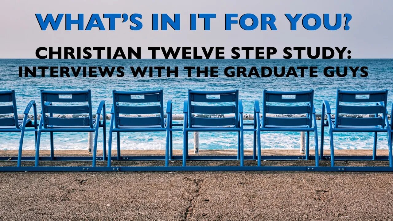 What's in it for you? Interview with graduates of Christian men 12 step study (06 19 2023)