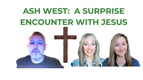 ASH WEST: A SURPRISE ENCOUNTER WITH JESUS