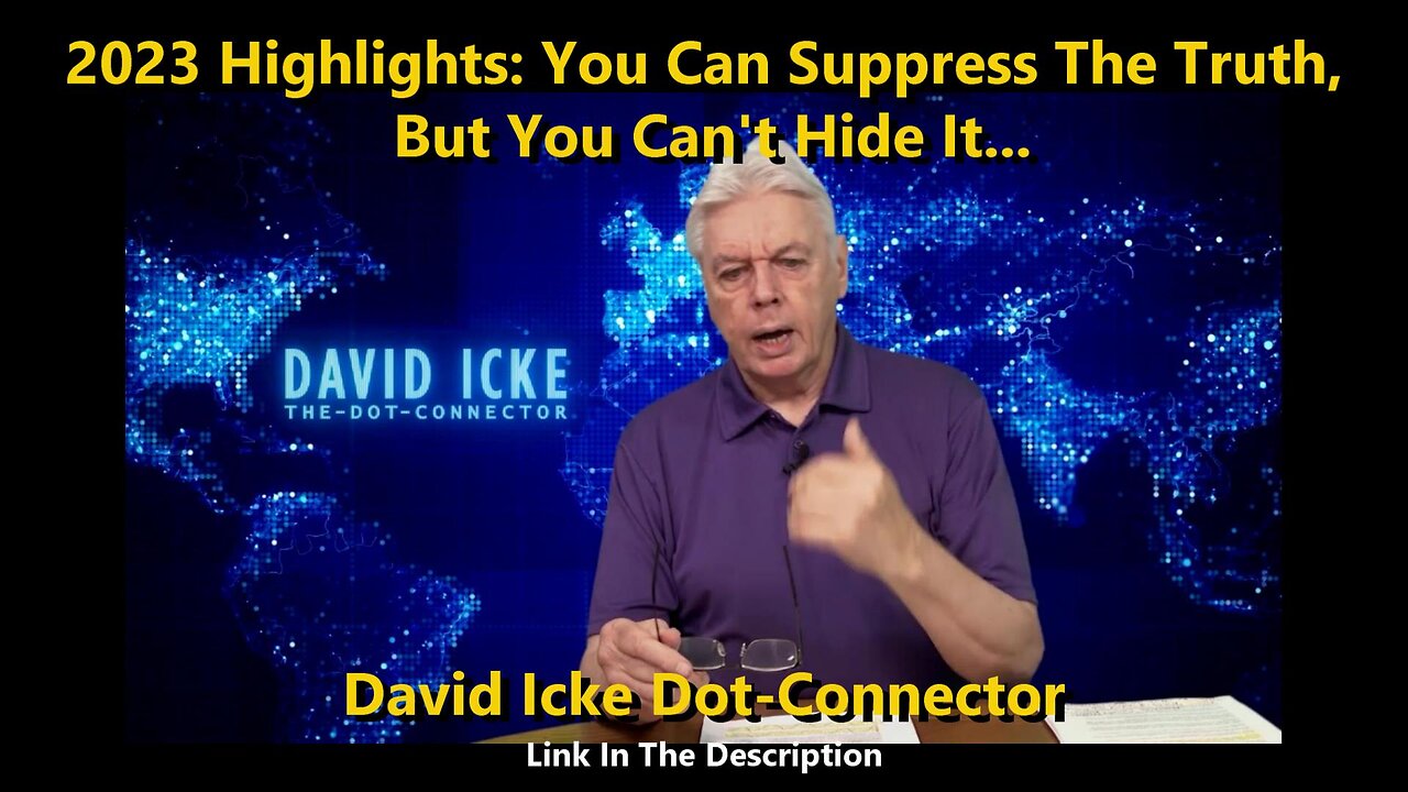 2023 Highlights, You Can Suppress The Truth, But You Can't Hide It. - David Icke Dot-Connector