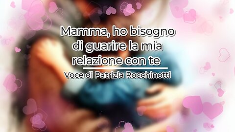 Mamma ho bisogno di guarire la mia relazione con te