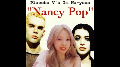 Placebo V's Nayeon - ''Nancy Pop'' (Mash-Up at 98.BPM)