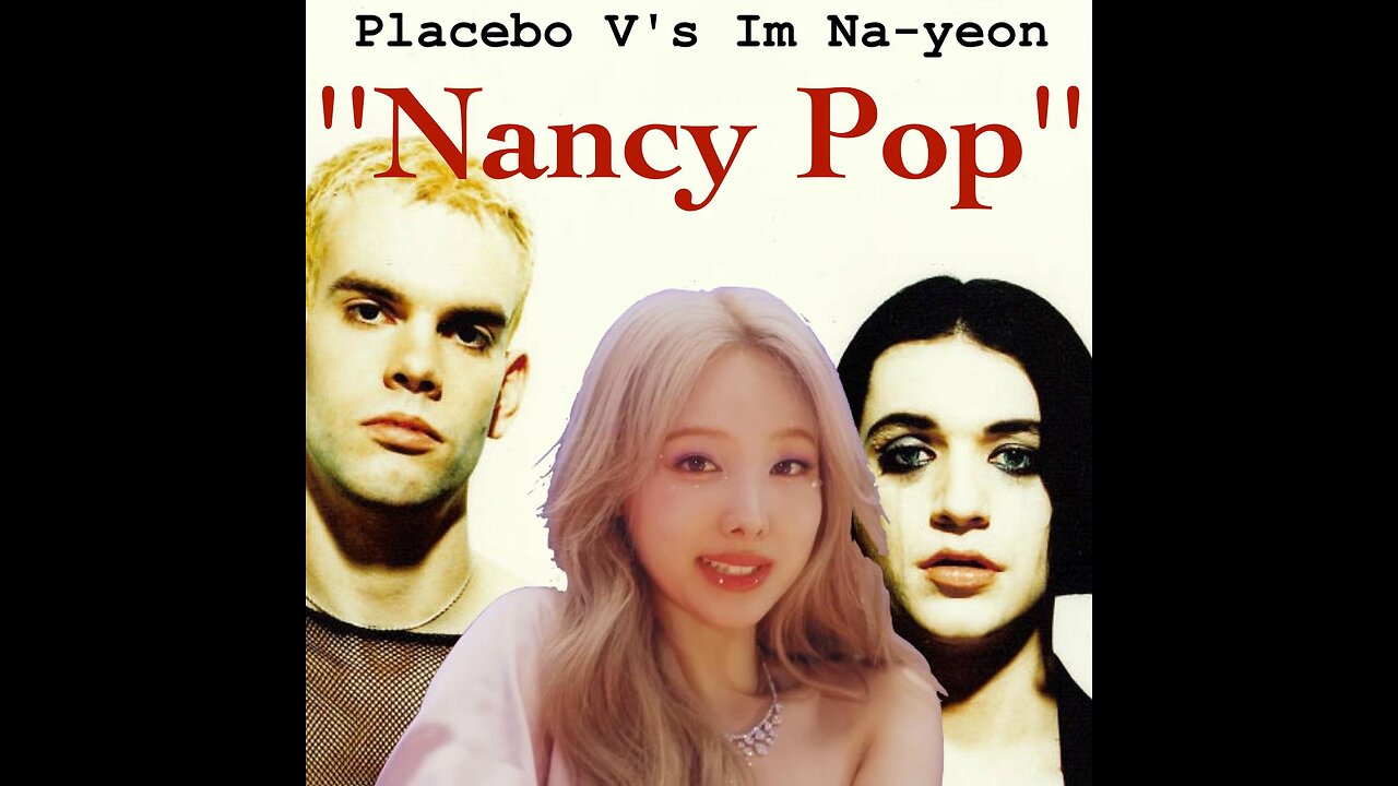 Placebo V's Nayeon - ''Nancy Pop'' (Mash-Up at 98.BPM)