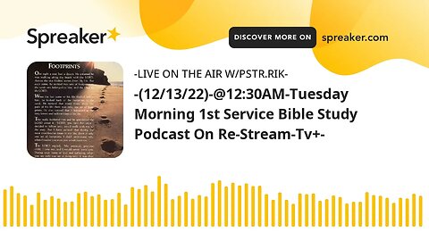 -(12/13/22)-@12:30AM-Tuesday Morning 1st Service Bible Study Podcast On Re-Stream-Tv+-