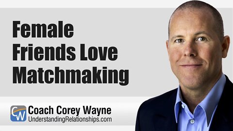 Female Friends Love Matchmaking
