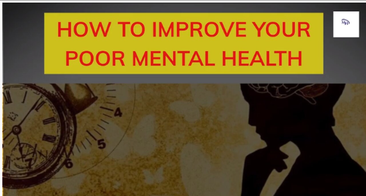 HOW TO IMPROVE YOUR POOR MENTAL HEALTH || MENTAL HEALTH