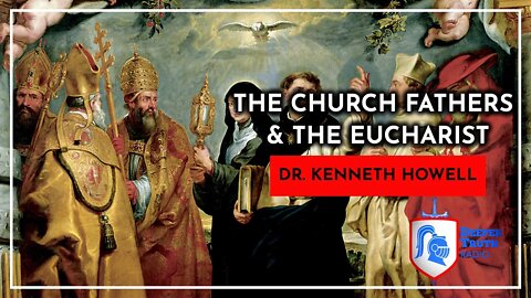 The Church Fathers & The Eucharist - Dr. Kenneth Howell | DEEPER TRUTH Radio