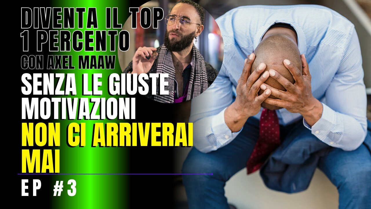 Senza le giuste motivazioni, non ci arriverai mai - Ep. 3 con Axel Maaw