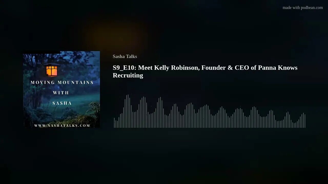 Moving Mountains with Sasha - Kelly Robinson (CEO and Founder of Panna Knows Recruiting)