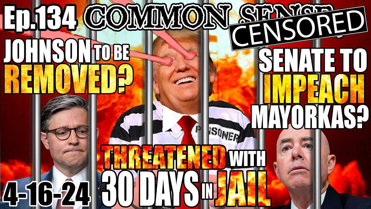 Ep.134 TRUMP THREATENED W/ 30 DAYS JAIL, REPUBLICANS MOVE TO IMPEACH MAYORKAS/REMOVE SPEAKER JOHNSON