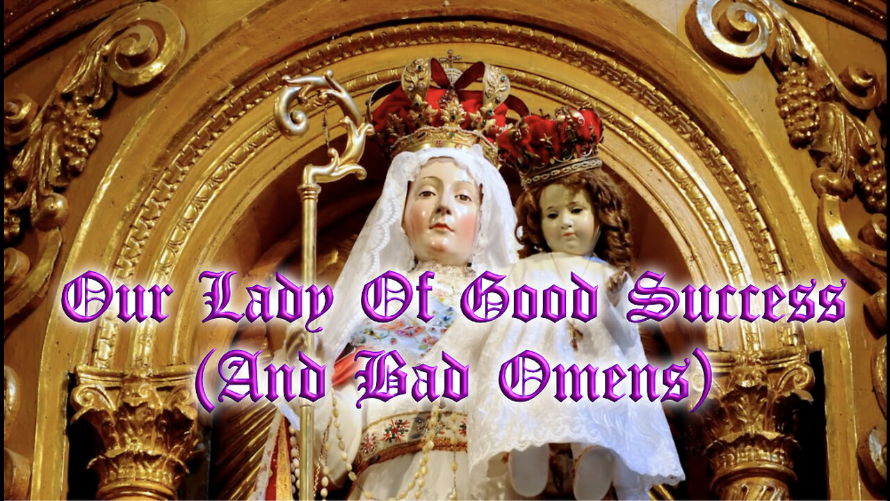 Our Lady Of Good Success (And Bad Omens)