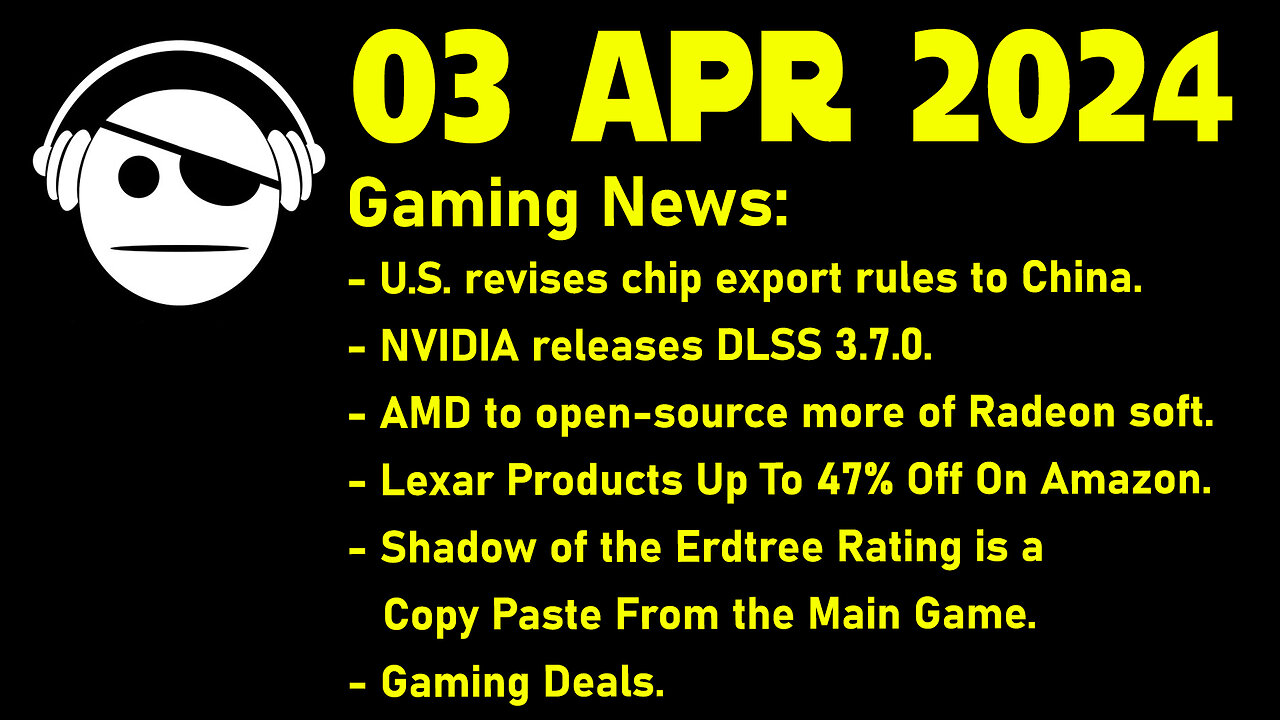 Gaming News | Chip wars | DLSS | ROCm | Lexar deals | Elden Ring | Deals | 03 APR 2024