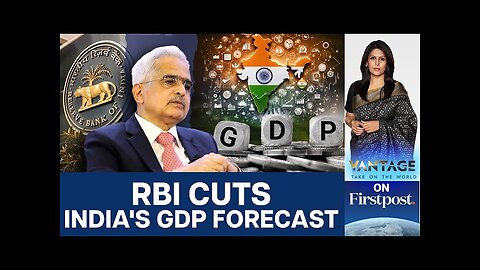 RBI Cuts India's Growth Forecast Amid Slowdown Fears | Vantage with Palki Sharma