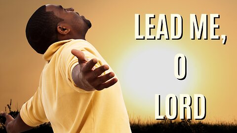 Lord Lead The Way | A Path to Inner Peace | Letting Go and Letting God