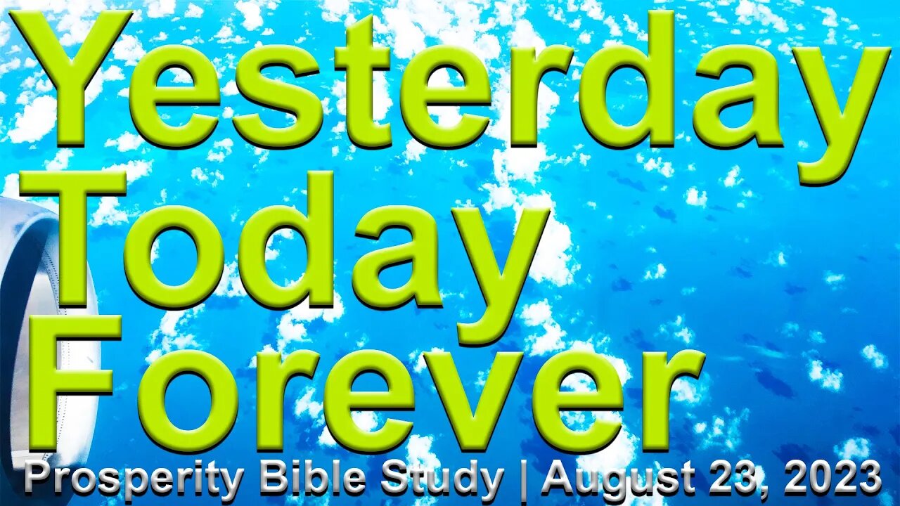 🔴 Yesterday, Today, Forever 🙏 Prosperity Bible Study ✝️ August 23 2023