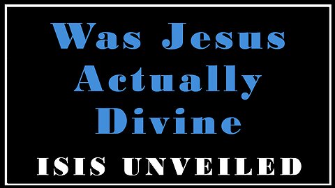 Esoterica: Was Jesus The Divine Incarnation of God? -Isis Unveile