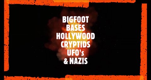 BIGFOOT BASES HOLLYWOOD CRYPTIDS UFO's & NAZIS
