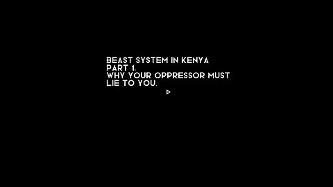 The beast system in Kenya: Why your oppressor must lie to you