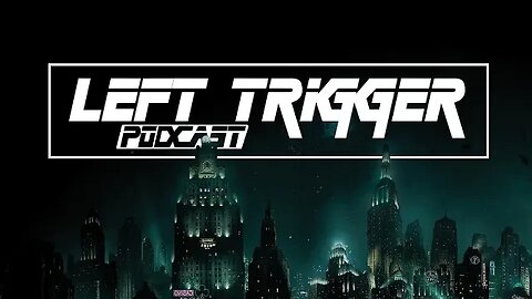 Left Trigger Podcast Ep 2: Bioshock