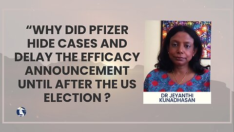 “Why did Pfizer hide cases and delay the efficacy announcement until after the US election ?”