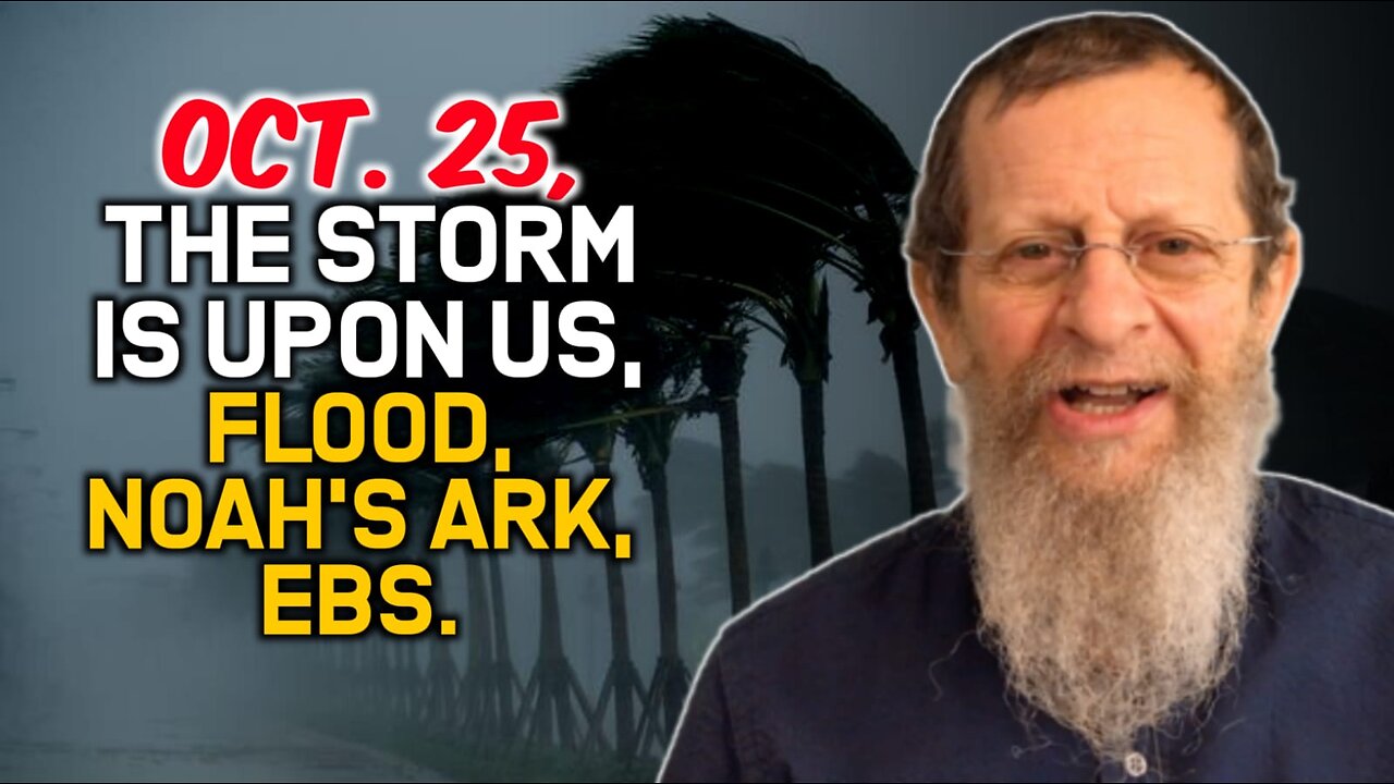 Oct. 25, The Storm is Upon Us, Flood, Noah's Ark, EBS.