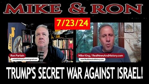 Mike King & Ron Partain: Trump's Secret War Against Israel 7/23/24!