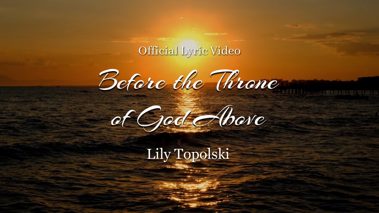 Lily Topolski - Before the Throne of God Above (Official Lyric Video)