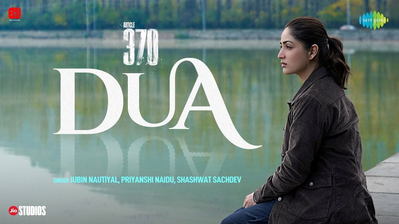 Dua | Article 370 Yami Gautam Jubin Nautiyal Priya