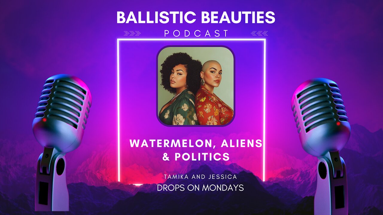 Watermelon, Aliens and Politics | Ballistic Beauties Ep 1-3