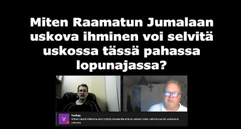 Miten Raamatun Jumalaan uskova ihminen voi selvitä uskossa tässä pahassa lopunajassa