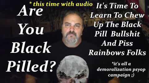 Black Pills and the Demoralization of Society. Globalisms tool of serf unification.