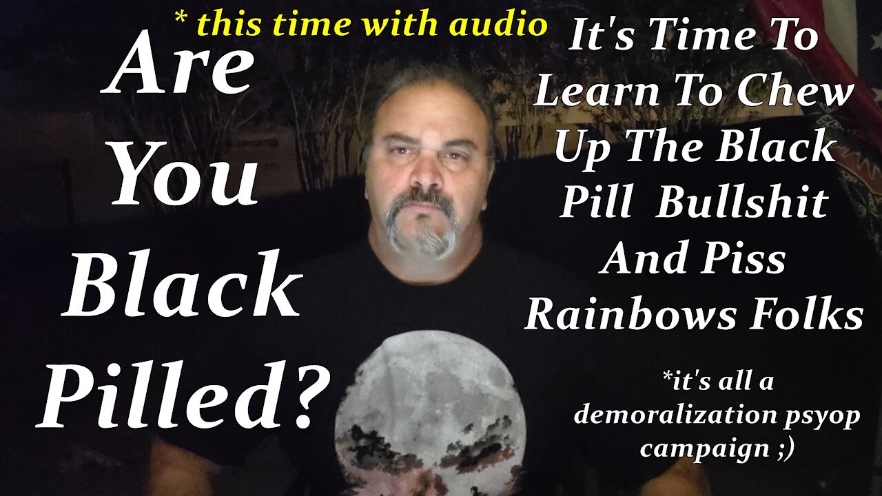 Black Pills and the Demoralization of Society. Globalisms tool of serf unification.
