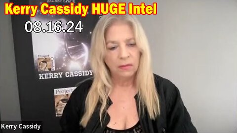 Kerry Cassidy & Anthony Sanchez HUGE Intel: "Kerry Cassidy Important Update, Aug 16, 2024"