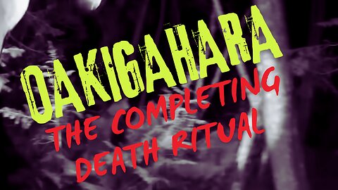 THE COMPLETING DEATH RITUAL IN OAKIGAHARA FOREST