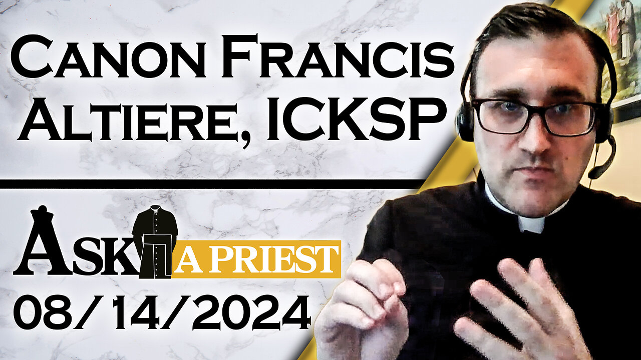 Ask A Priest Live with Canon Francis Altiere, ICKSP - 8/14/24