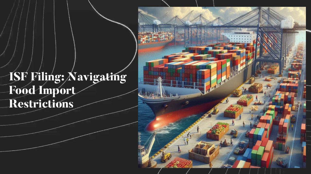 Navigating Import Restrictions: ISF Filing for Food Safety and Quality Concerns