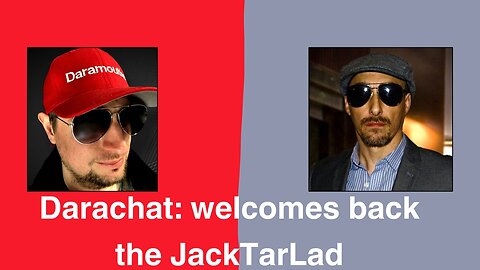 Darachat: welcomes back the JackTarLad