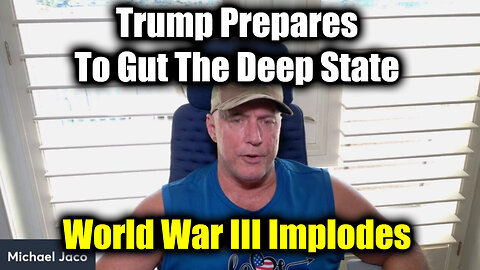 Michael Jaco WARNING Trump Prepares To Gut The Deep State - World War III Implodes