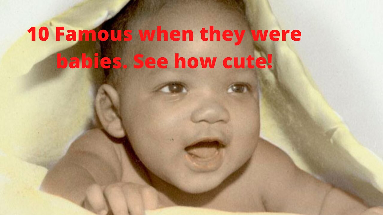 10 Famous when they were babies