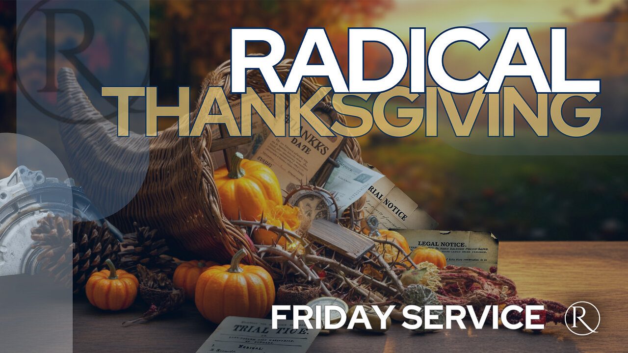 Radical Thanksgiving • Friday Service