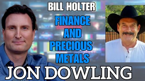 Jon Dowling & Bill Holter Discuss Latest Finance & Precious Metals Insights